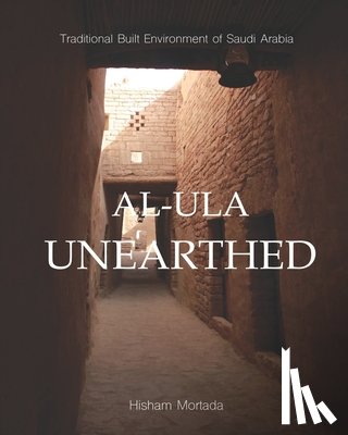 Mortada, Hisham - Traditional Built Environment of Saudi Arabia: Al-Ula Unearthed
