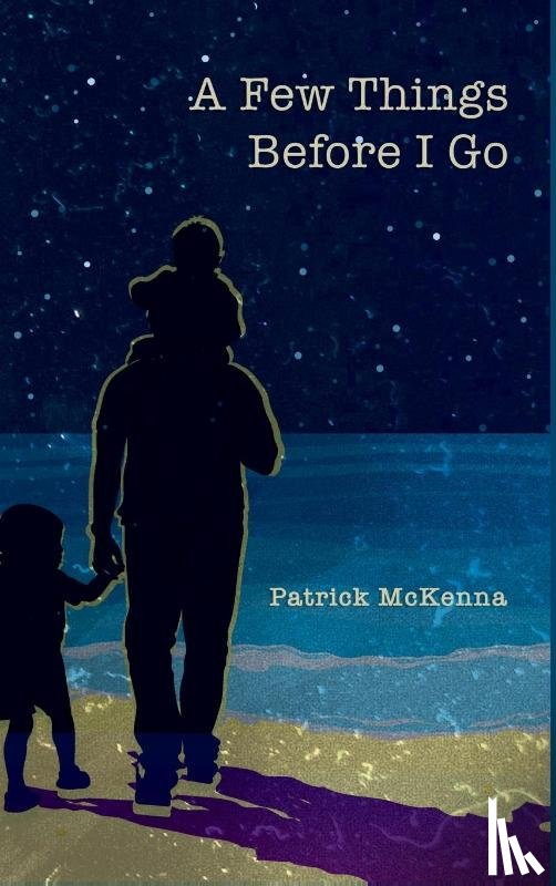 McKenna, Patrick - A Few Things Before I Go