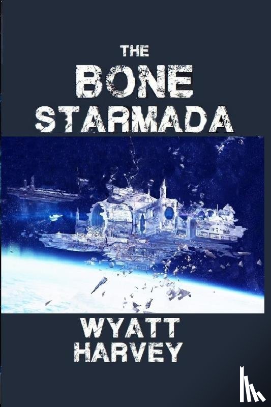 Harvey, Wyatt D - The Bone Starmada