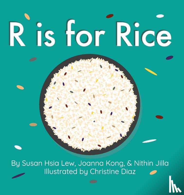 Jilla, Nithin, Kong, Joanna, Lew, Susan Hsia - R is for Rice