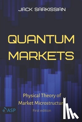Sarkissian, Jack - Quantum Markets: Physical Theory of Market Microstructure