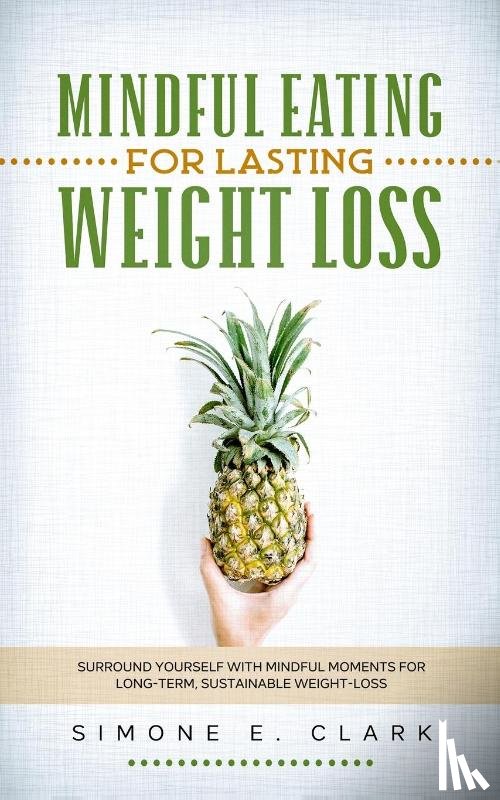 Clark, Simone E - Mindful Eating for Lasting Weight Loss