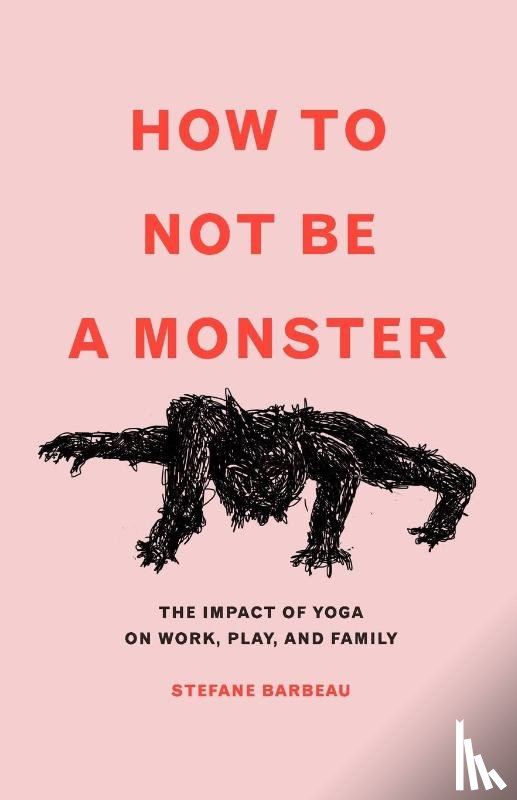 Barbeau, Stefane - How to Not Be a Monster