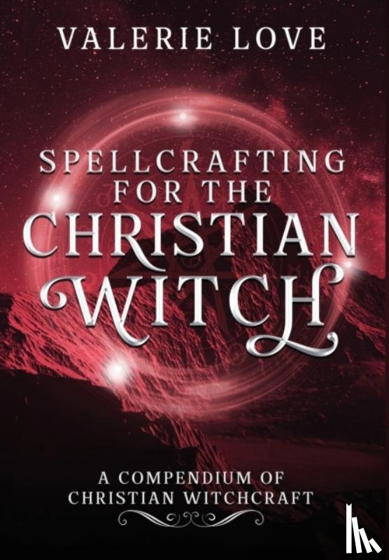 Love, Valerie - Spellcrafting for the Christian Witch