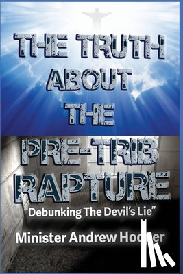 Hooper, Andrew - The Truth About The Pre-Trib Rapture