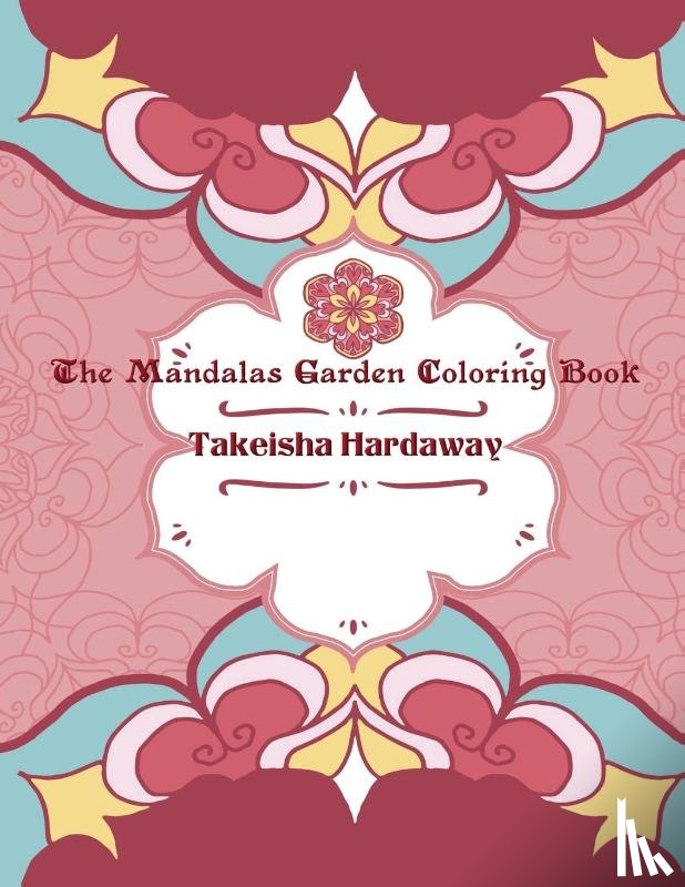 Hardaway, Takeisha - The Mandala Garden Coloring Book
