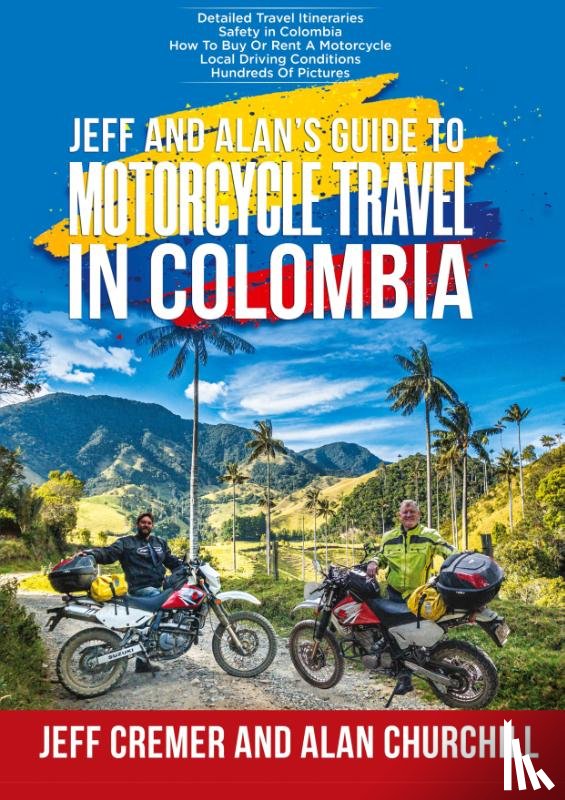 Cremer, Jeffrey, Churchill, Alan - Jeff and Alan's Guide To Motorcycle Travel In Colombia