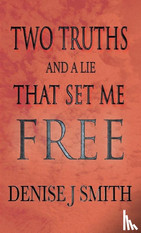 Smith, Denise J - Two Truths and a Lie That Set Me Free