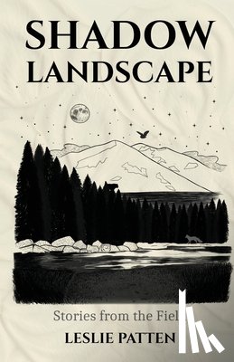 Patten, Leslie - Shadow Landscape: Stories from the Field