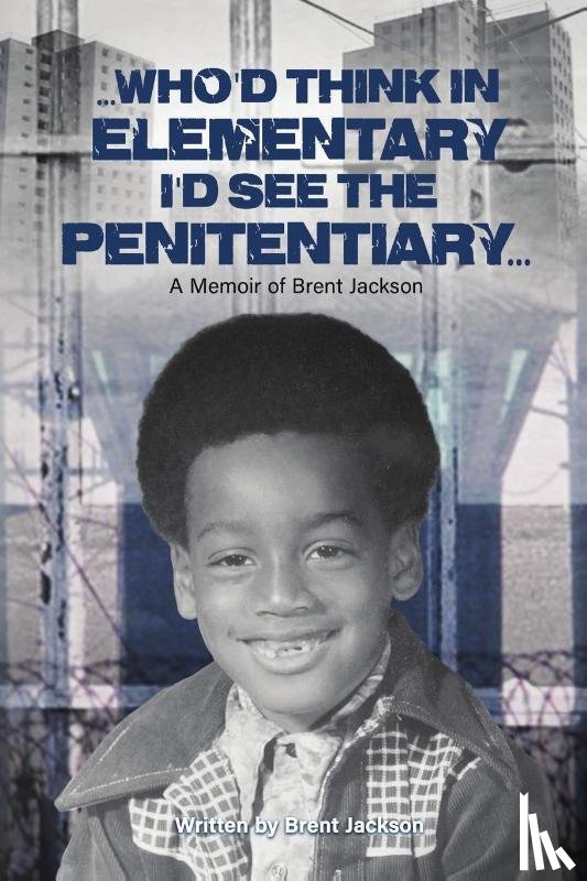 Jackson, Brent - Who'd Think in Elementary, I'd See the Penitentary