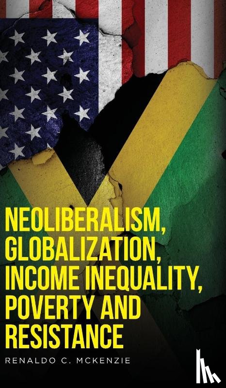 McKenzie, Renaldo C - Neoliberalism, Globalization, Income Inequality, Poverty And Resistance