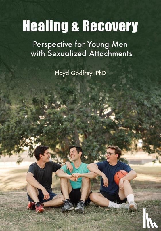 Godfrey, Floyd - Healing & Recovery - Perspective for Young Men with Sexualized Attachments