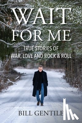 Gentile, Bill - Wait for Me: True Stories of War, Love and Rock & Roll