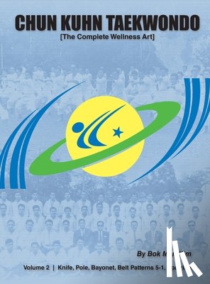 Kim, Bok Man - Chun Kuhn Taekwondo: The Complete Wellness Art (Volume 2)