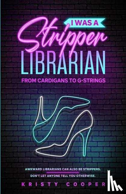 Cooper, Kristy - I Was a Stripper Librarian