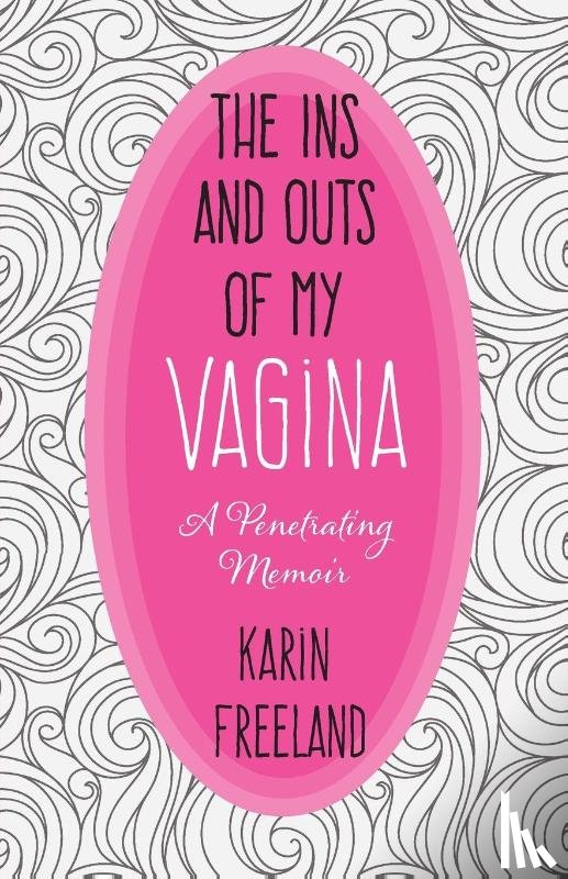 Freeland, Karin - The Ins and Outs of My Vagina