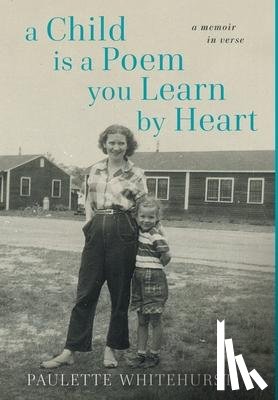 Whitehurst, Paulette - A Child is a Poem You Learn by Heart