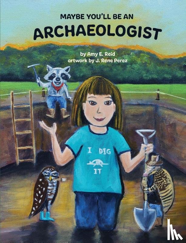 Reid, Amy E - Maybe You'll Be an Archaeologist