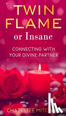 Mitchell, Chazettee - Twin Flame Or Insane: Connecting With Your Divine Partner