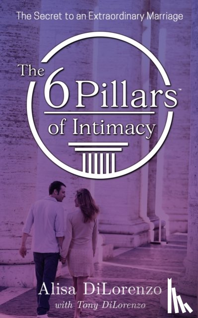 Dilorenzo, Alisa - The 6 Pillars of Intimacy
