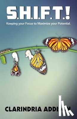 Addison, Clarindria - S.H.I.F.T.!: Keeping your focus to maximize your potential.