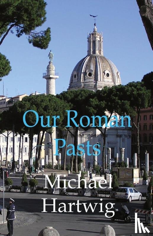 Hartwig, Michael - Our Roman Pasts