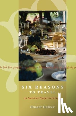 Gelzer, Stuart - Six Reasons to Travel: An American Singer in Georgia