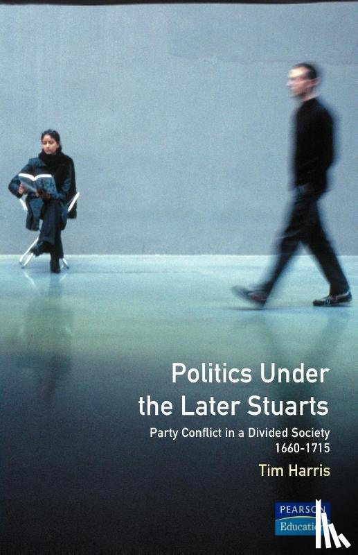 Harris, Tim - Politics under the Later Stuarts