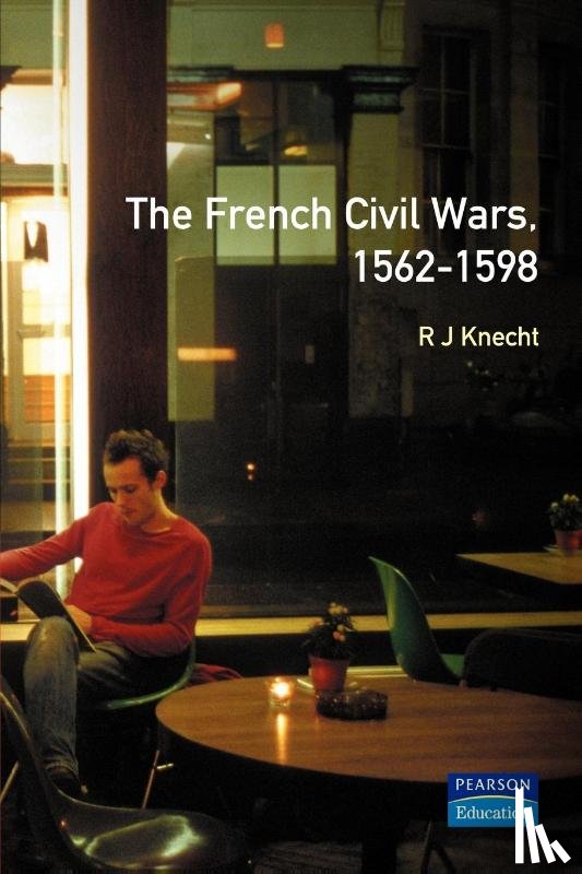 Knecht, R. J. - The French Civil Wars, 1562-1598
