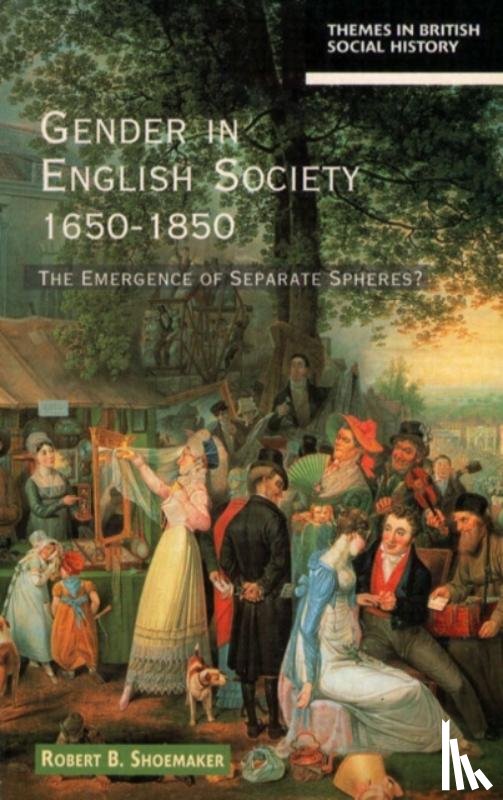Shoemaker, Robert B. - Gender in English Society 1650-1850
