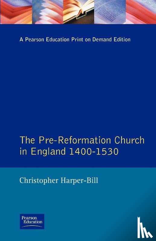 Harper-Bill, Christopher - The Pre-Reformation Church in England 1400-1530