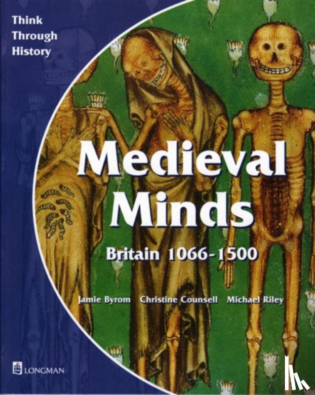 Byrom, Jamie, Counsell, Christine, Riley, Michael - Medieval Minds Pupil's Book Britain 1066-1500