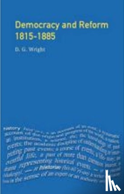 Wright, D. G. - Democracy and Reform 1815 - 1885
