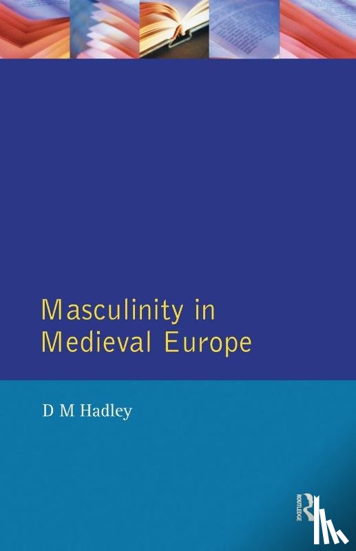 Hadley, Dawn - Masculinity in Medieval Europe