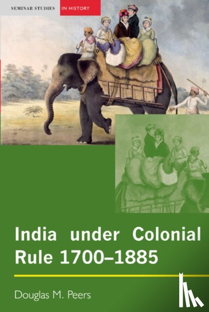 Peers, Douglas M. - India under Colonial Rule: 1700-1885