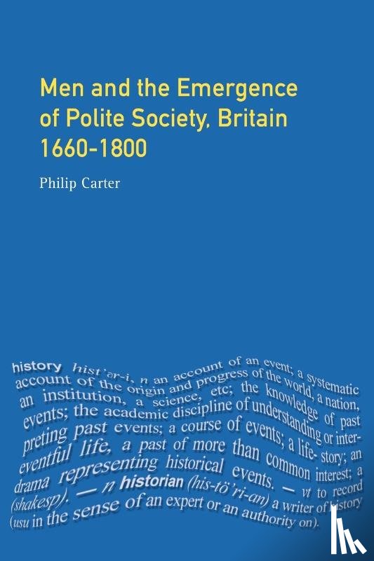 Carter, Philip (Research Editor, New Dictionary Of National Biography) - Men and the Emergence of Polite Society, Britain 1660-1800