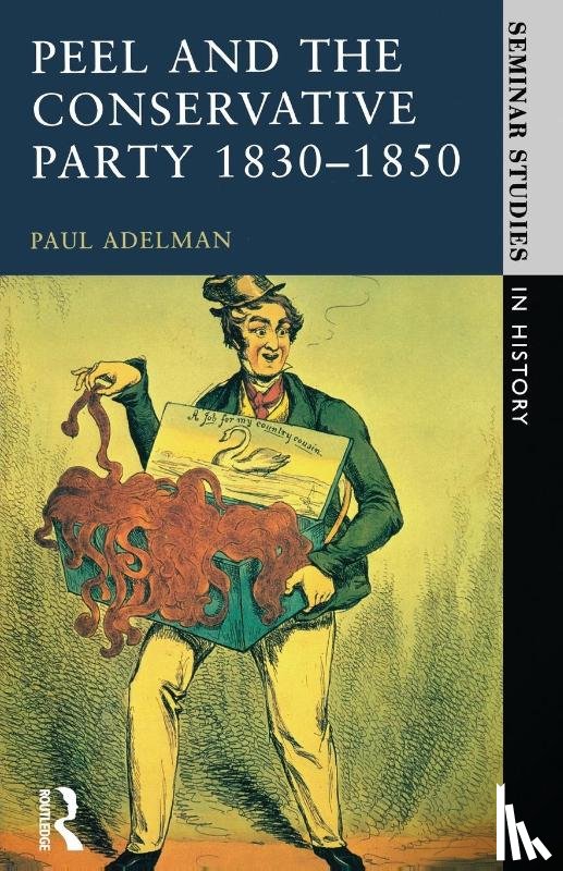 Adelman, Paul - Peel and the Conservative Party 1830-1850
