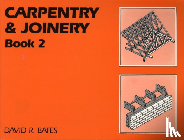 Bates, David (Former Head of Construction Practice Studies at Nene College, Northampton, UK) - Carpentry and Joinery Book 2