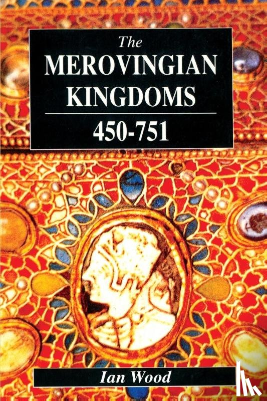 Wood, Ian - The Merovingian Kingdoms 450 - 751