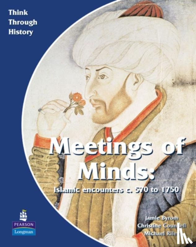 Counsell, Christine, Byrom, Jamie, Riley, Michael - Meeting of Minds Islamic Encounters c. 570 to 1750 Pupil's Book