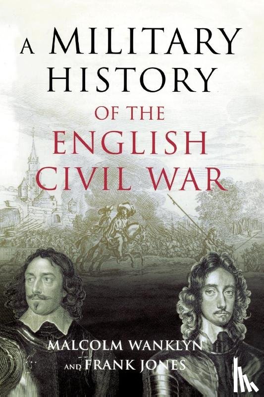 Wanklyn, Malcolm, Jones, Frank - A Military History of the English Civil War