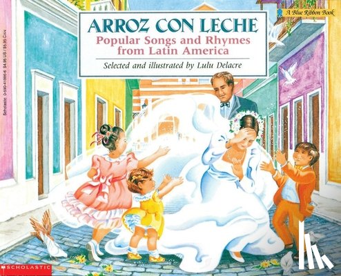 Delacre, Lulu - Arroz Con Leche: Popular Songs and Rhymes from Latin America (Bilingual)