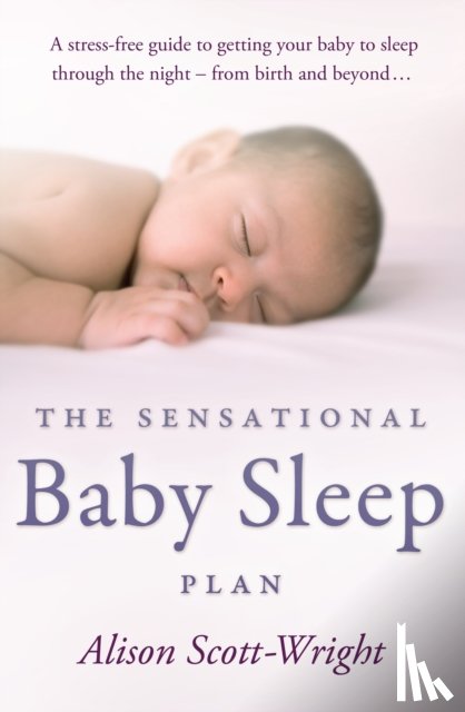 Scott-Wright, Alison - The Sensational Baby Sleep Plan