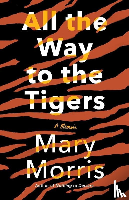 Morris, Mary - All the Way to the Tigers
