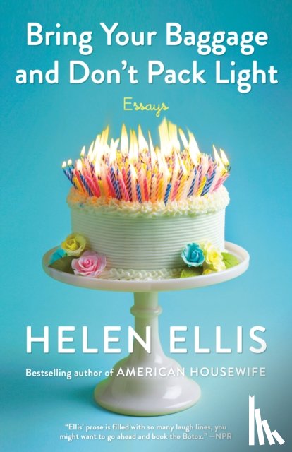 Ellis, Helen - Bring Your Baggage and Don't Pack Light