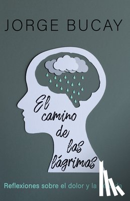 Bucay, Jorge - El Camino de Las Lágrimas / The Path of Tears: Reflexiones Sobre El Dolor Y La Pérdida