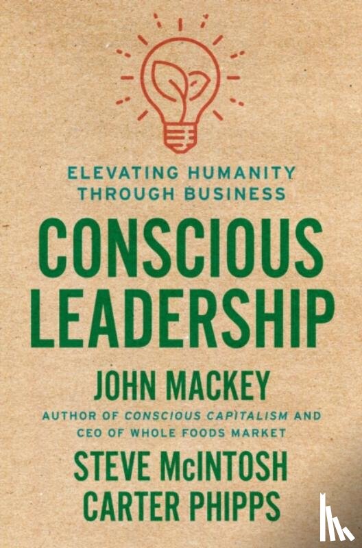 Mackey, John, Mcintosh, Steve, Phipps, Carter - Conscious Leadership