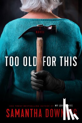 Downing, Samantha - Too Old for This