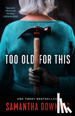 Downing, Samantha - Too Old for This