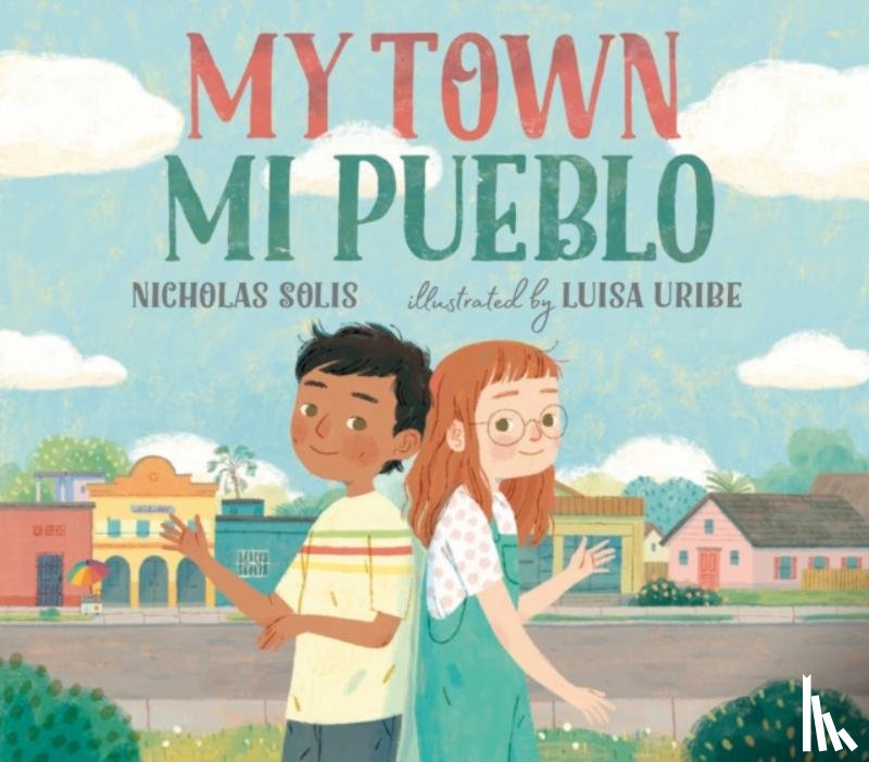 Solis, Nicholas - My Town/Mi Pueblo (Bilingual English-Spanish Edition)